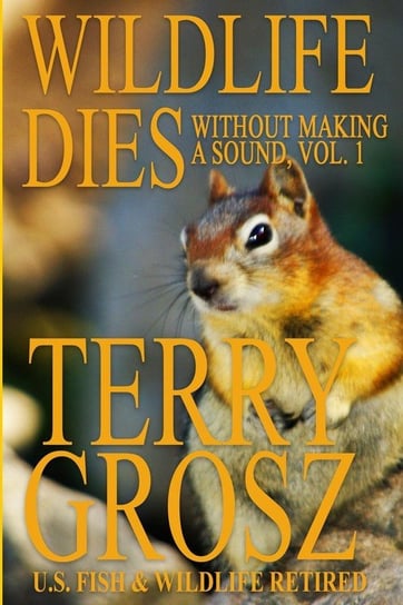 Wildlife Dies Without Making A Sound, Volume 1 Grosz Terry