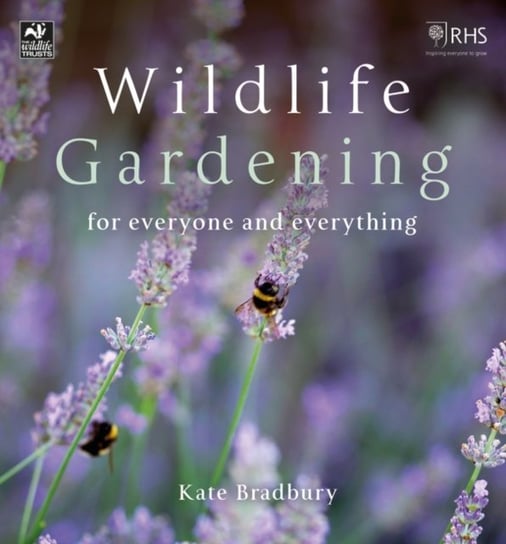 Wildlife Gardening: For Everyone and Everything Bradbury Kate