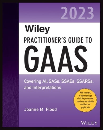 Wiley Practitioner's Guide to GAAS 2023: Covering All SASs, SSAEs, SSARSs, and Interpretations John Wiley & Sons
