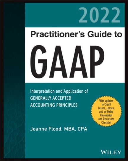 Wiley Practitioners Guide to GAAP 2022: Interpretation and Application of Generally Accepted Account J. Flood