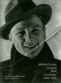 Wilhelm Brasse Fotograf 3444 Auschwitz 1940-1945 + CD Opracowanie zbiorowe