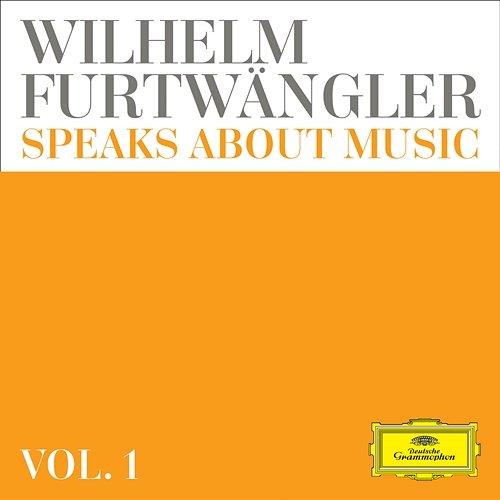 Wilhelm Furtwängler speaks about music – Extracts from discussions and radio interviews Wilhelm Furtwängler