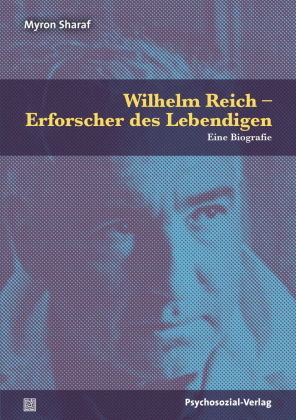 Wilhelm Reich - Erforscher des Lebendigen Psychosozial-Verlag
