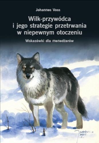 Wilk - Przywódca i Jego Strategie Przetrwania w Niepewnym Otoczeniu Voss Johannes