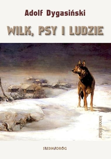 Wilk, psy i ludzie Dygasiński Adolf