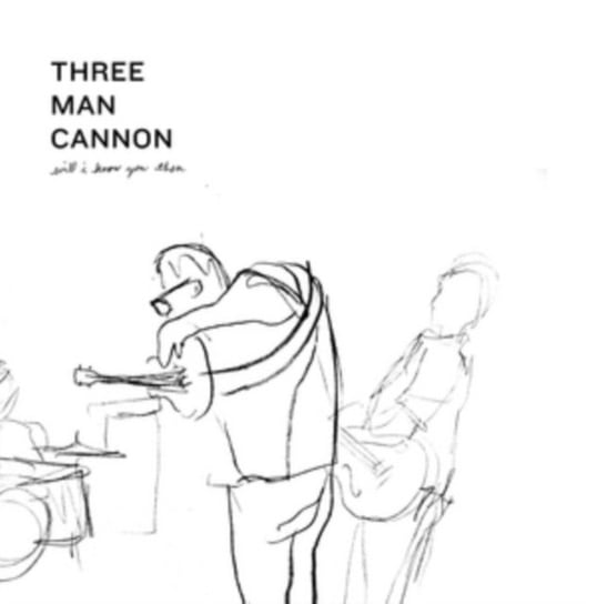 Will I Know You Then, płyta winylowa Three Man Cannon