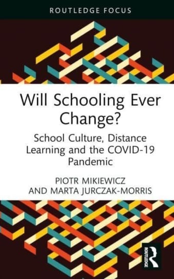 Will Schooling Ever Change?: School Culture, Distance Learning and the COVID-19 Pandemic Opracowanie zbiorowe