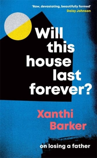 Will This House Last Forever?: A poignant work of grief and reconstruction.  Written with intelligen Xanthi Barker