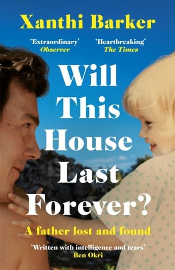 Will This House Last Forever?: Heartbreaking, beautifully written The Times Xanthi Barker