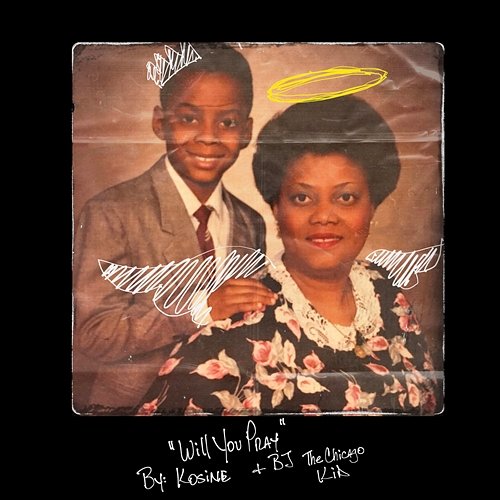 Will You Pray Kosine, BJ The Chicago Kid