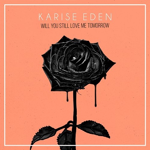 Will You Still Love Me Tomorrow Karise Eden