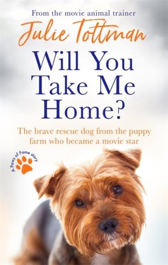 Will You Take Me Home?: The brave rescue dog from the puppy farm who became a movie star Julie Tottman