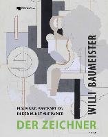 Willi Baumeister. Der Zeichner Figur und Abstraktion in der Kunst auf Papier Wienand Verlag&Medien, Wienand Verlag Gmbh