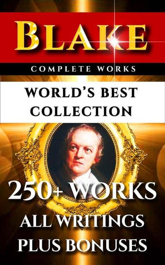 William Blake Complete Works. World’s Best Collection Blake William, Alexander Gilchrist, Swinburne Algernon Charles