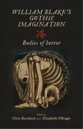 William Blake's Gothic Imagination: Bodies of Horror Chris Bundock