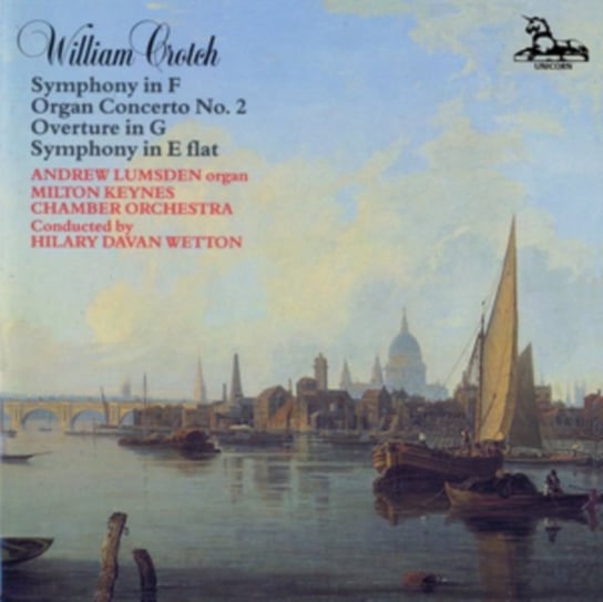 William Crotch: Symphony in F/Organ Concerto No. 2/... Unicorn