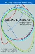 William E. Connolly: Democracy, Pluralism and Political Theory Connolly William E., Samuel Chamb A.
