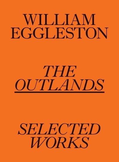William Eggleston: The Outlands, Selected Works William Eggleston III