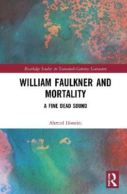 William Faulkner and Mortality: A Fine Dead Sound Ahmed Honeini