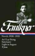 William Faulkner: Novels 1930-1935: As I Lay Dying/Sanctuary/Light in August/Pylon Faulkner William