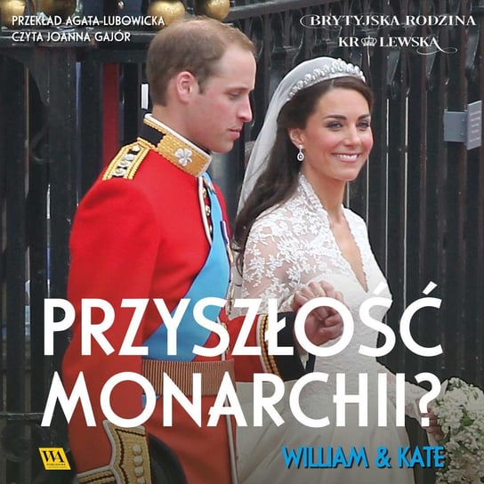 William i Kate. Przyszłość monarchii? Opracowanie zbiorowe