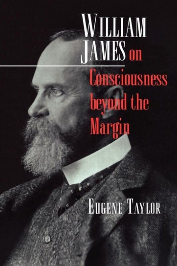 William James on Consciousness beyond the Margin Taylor Eugene