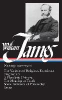 William James: Writings 1902-1910: The Varieties of Religious Experience/Pragmatism/A Pluralistic Universe/The Meaning of Truth/Some James William