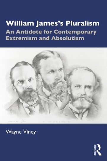 William Jamess Pluralism: An Antidote for Contemporary Extremism and Absolutism Wayne Viney