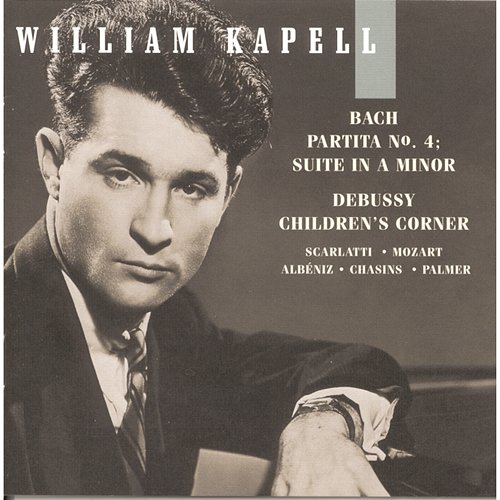 William Kapell Edition, Vol. 6: Bach: Partita No.4; Suite in A Minor; Debussy: Children's Corner; Scarlatti; Mozart; Albéniz; Chasins William Kapell