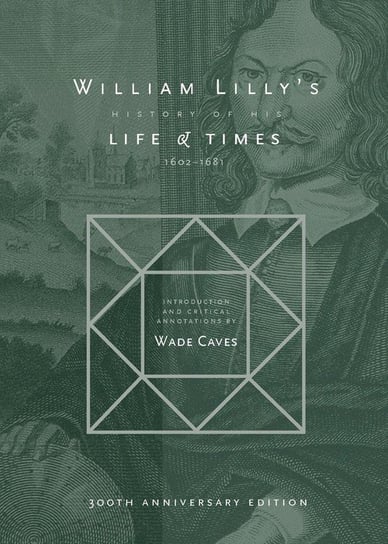 William Lilly's History of his Life and Times Lilly William