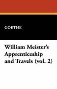 William Meister's Apprenticeship and Travels (Vol. 2) Goethe, Goethe Johann Wolfgang
