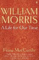 William Morris: A Life for Our Time Maccarthy Fiona