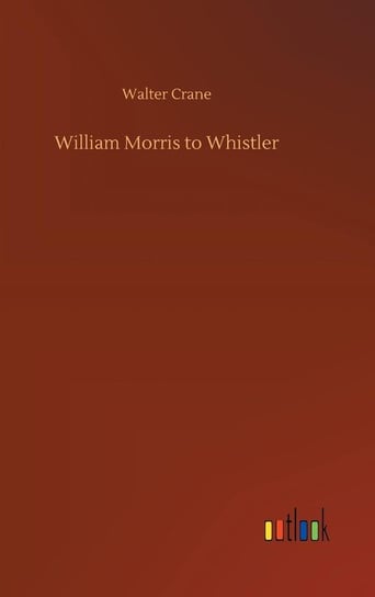 William Morris to Whistler Crane Walter
