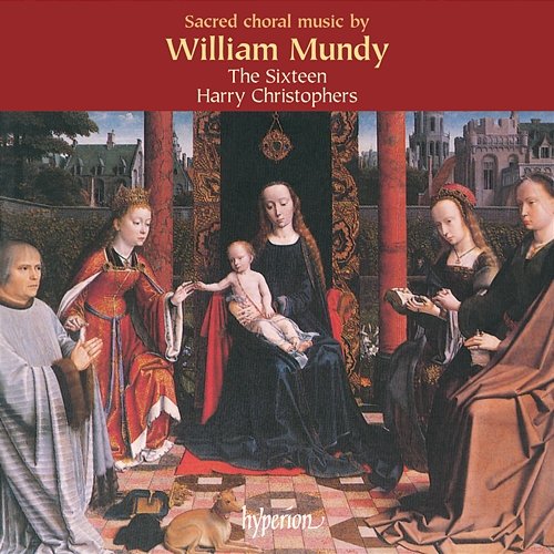 William Mundy: Sacred Choral Music The Sixteen, Harry Christophers