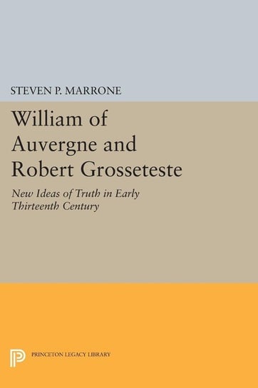 William of Auvergne and Robert Grosseteste Marrone Steven P.