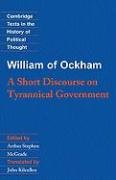 William of Ockham: A Short Discourse on Tyrannical Government William Of Ockham, William