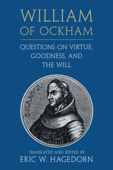 William of Ockham: Questions on Virtue, Goodness, and the Will Cambridge University Press