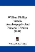 William Phillips Tilden: Autobiography and Personal Tributes (1891) Phillips Tilden William