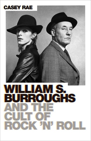 William S. Burroughs and the Cult of Rock n Roll Casey Rae