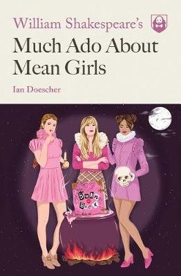 William Shakespeare's Much Ado About Mean Girls Doescher Ian