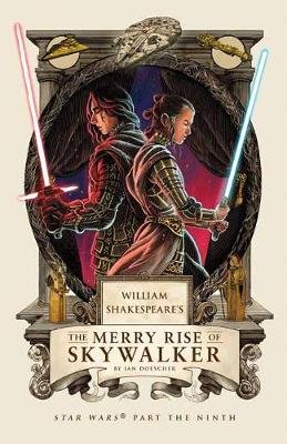 William Shakespeare's The Merry Rise of Skywalker: Star Wars Part the Ninth Doescher Ian