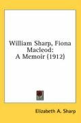 William Sharp, Fiona MacLeod: A Memoir (1912) Sharp Elizabeth A.