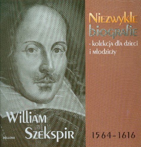 William Szekspir Niezwykłe Biografie Kolekcja dla Dzieci i Młodzieży Opracowanie zbiorowe