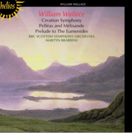 William Wallace: Creation Symphony/Pelléas and Mélisande/... Helios