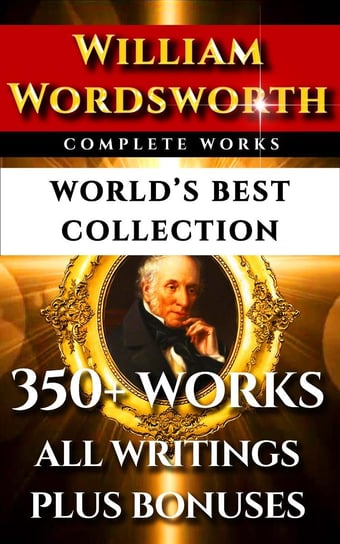William Wordsworth Complete Works – World’s Best Collection A.C. Bradley, F.W.H. Myers, William Wordsworth