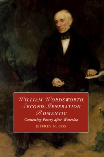William Wordsworth, Second-Generation Romantic: Contesting Poetry after Waterloo Opracowanie zbiorowe