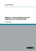 Willibrord - Leben und Bedeutung eines Wegbereiter der Christianisierung Klovekorn Karsten
