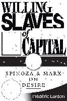 Willing Slaves of Capital: Spinoza and Marx on Desire Lordon Frederic