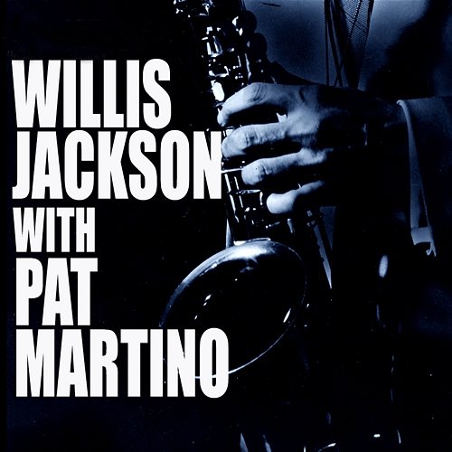 Willis Jackson With Pat Martino Willis Jackson, Pat Martino