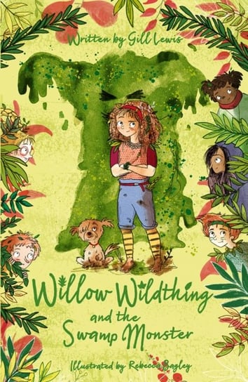 Willow Wildthing and the Swamp Monster Gill Lewis